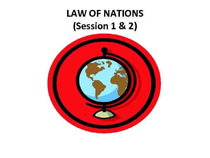 LAW OF NATIONS (Session 1 & 2) 