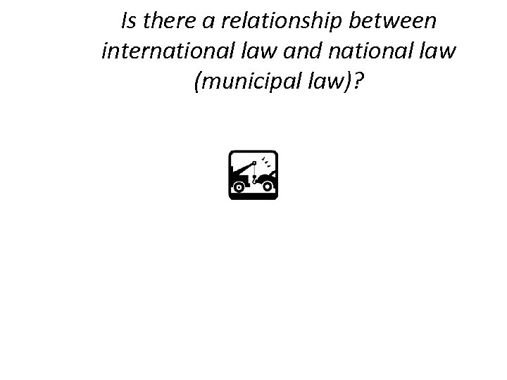 Is there a relationship between international law and national law (municipal law)? 