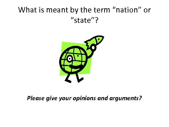 What is meant by the term “nation” or “state”? Please give your opinions and