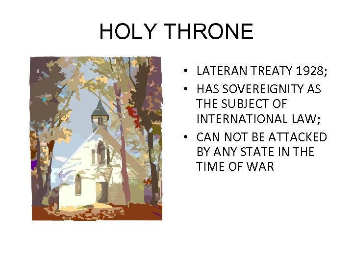 HOLY THRONE • LATERAN TREATY 1928; • HAS SOVEREIGNITY AS THE SUBJECT OF INTERNATIONAL