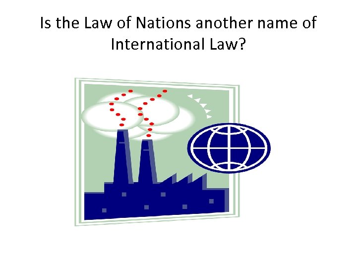 Is the Law of Nations another name of International Law? 
