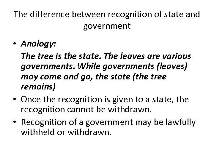 The difference between recognition of state and government • Analogy: The tree is the