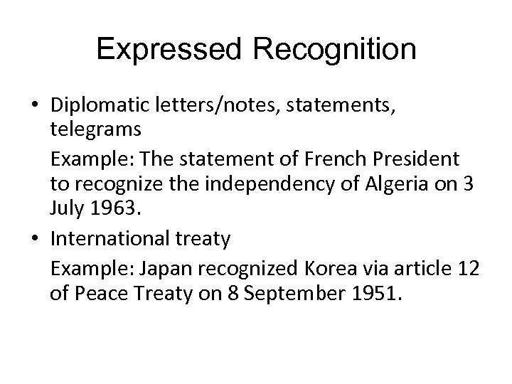 Expressed Recognition • Diplomatic letters/notes, statements, telegrams Example: The statement of French President to