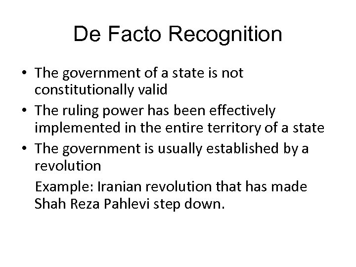 De Facto Recognition • The government of a state is not constitutionally valid •