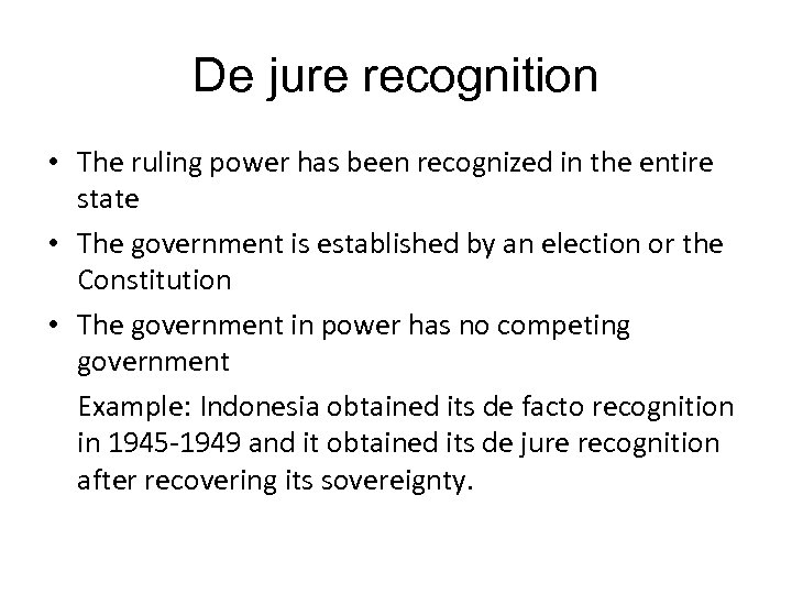 De jure recognition • The ruling power has been recognized in the entire state