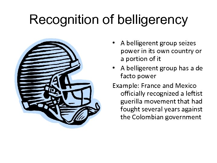 Recognition of belligerency • A belligerent group seizes power in its own country or
