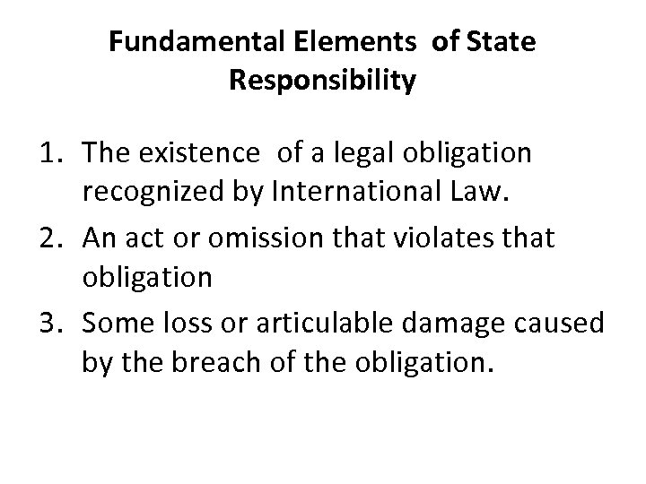 Fundamental Elements of State Responsibility 1. The existence of a legal obligation recognized by