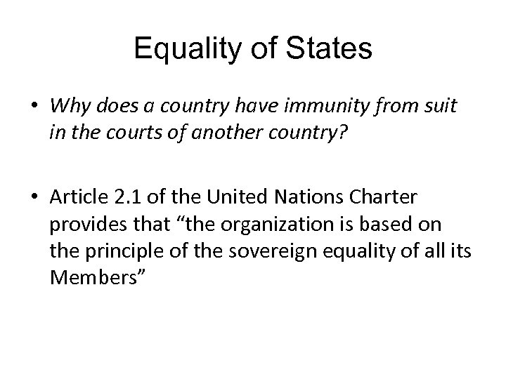 Equality of States • Why does a country have immunity from suit in the