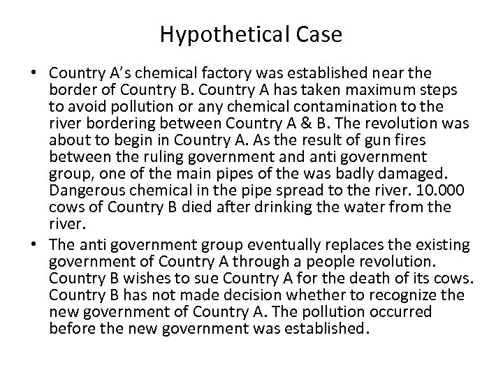 Hypothetical Case • Country A’s chemical factory was established near the border of Country
