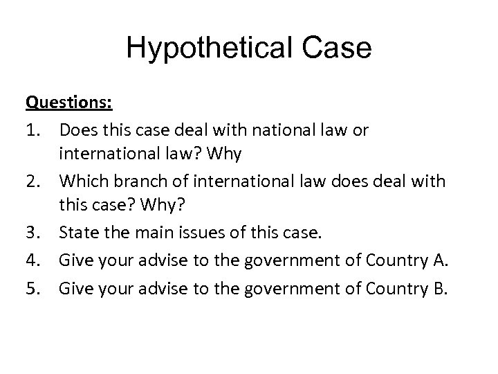Hypothetical Case Questions: 1. Does this case deal with national law or international law?