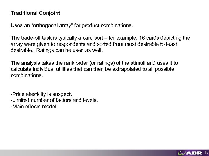 Traditional Conjoint Uses an “orthogonal array” for product combinations. The trade-off task is typically