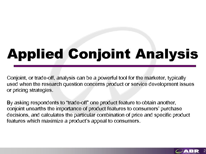 Applied Conjoint Analysis Conjoint, or trade-off, analysis can be a powerful tool for the