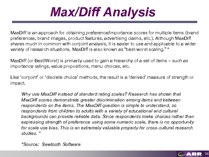 Max/Diff Analysis Max. Diff is an approach for obtaining preference/importance scores for multiple items