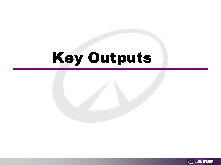 Key Outputs 9 