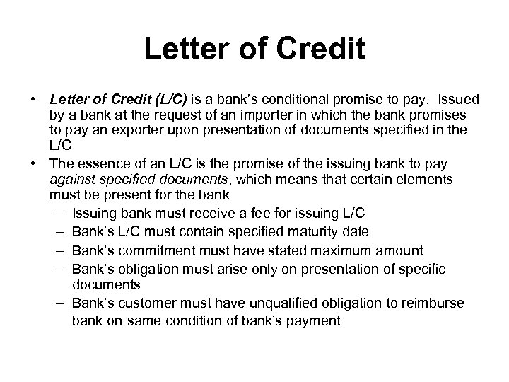 Letter of Credit • Letter of Credit (L/C) is a bank’s conditional promise to