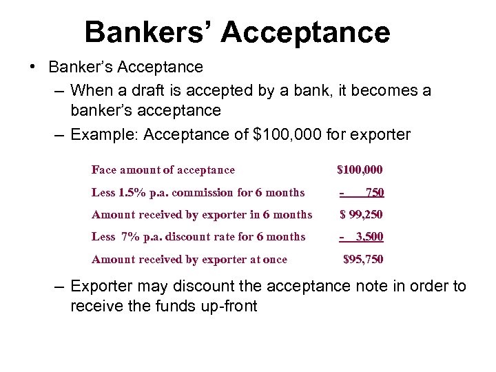 Bankers’ Acceptance • Banker’s Acceptance – When a draft is accepted by a bank,