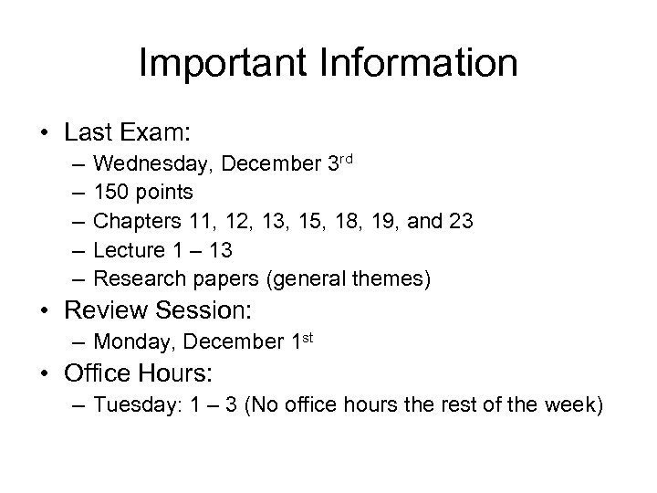 Important Information • Last Exam: – – – Wednesday, December 3 rd 150 points