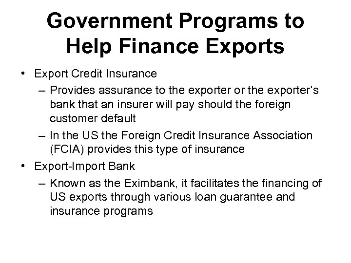 Government Programs to Help Finance Exports • Export Credit Insurance – Provides assurance to