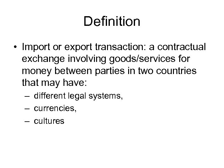 Definition • Import or export transaction: a contractual exchange involving goods/services for money between