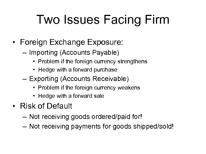 Two Issues Facing Firm • Foreign Exchange Exposure: – Importing (Accounts Payable) • Problem