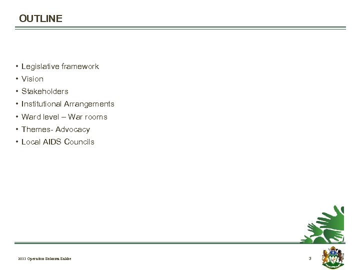 OUTLINE • Legislative framework • Vision • Stakeholders • Institutional Arrangements • Ward level