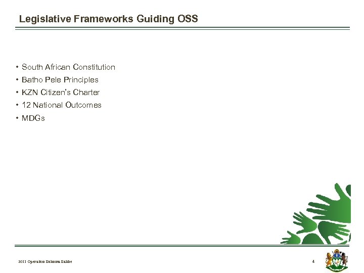 Legislative Frameworks Guiding OSS • South African Constitution • Batho Pele Principles • KZN