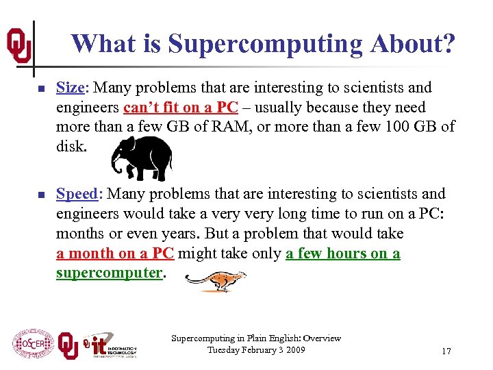 What is Supercomputing About? n n Size: Many problems that are interesting to scientists