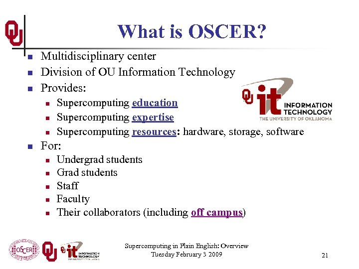 What is OSCER? n n n Multidisciplinary center Division of OU Information Technology Provides: