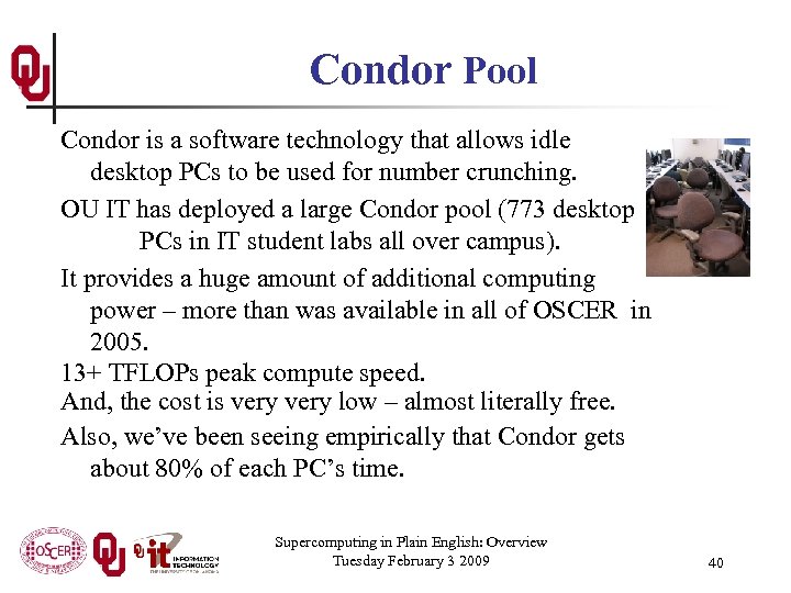 Condor Pool Condor is a software technology that allows idle desktop PCs to be