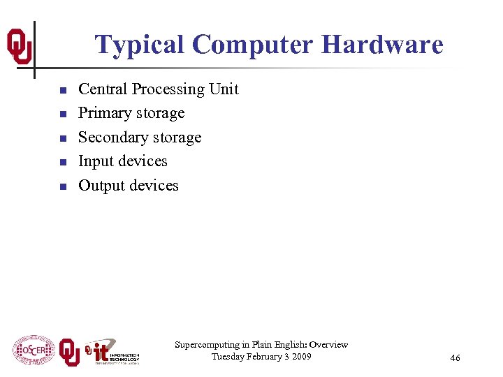 Typical Computer Hardware n n n Central Processing Unit Primary storage Secondary storage Input