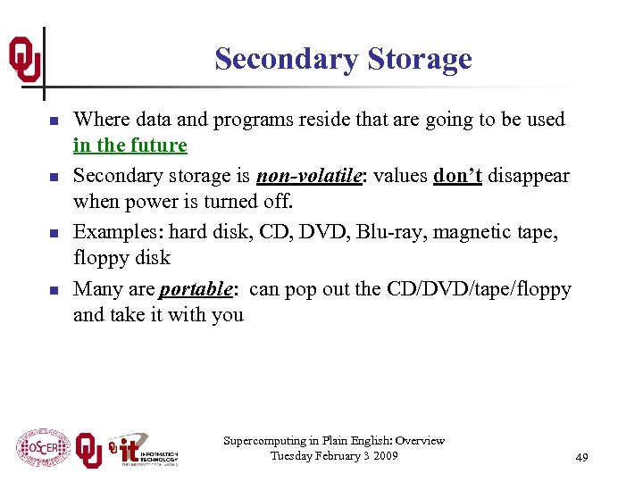 Secondary Storage n n Where data and programs reside that are going to be