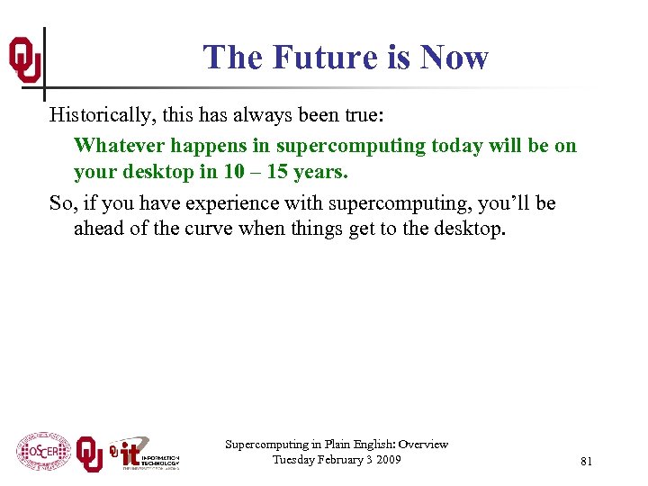 The Future is Now Historically, this has always been true: Whatever happens in supercomputing