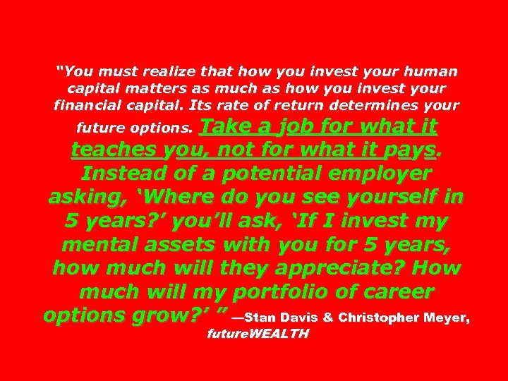 “You must realize that how you invest your human capital matters as much as