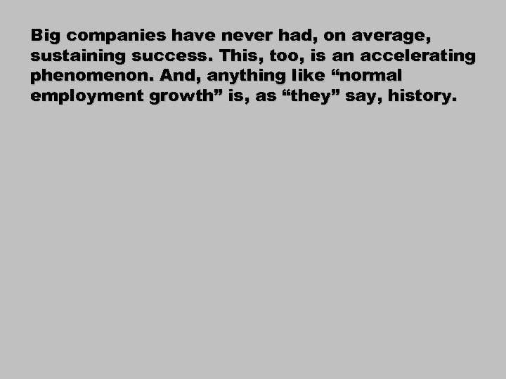 Big companies have never had, on average, sustaining success. This, too, is an accelerating