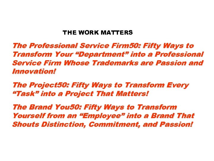 THE WORK MATTERS The Professional Service Firm 50: Fifty Ways to Transform Your “Department”