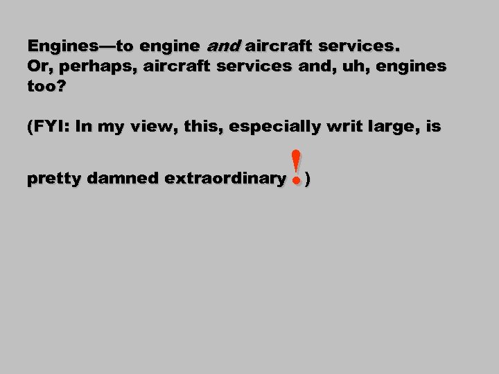 Engines—to engine and aircraft services. Or, perhaps, aircraft services and, uh, engines too? (FYI: