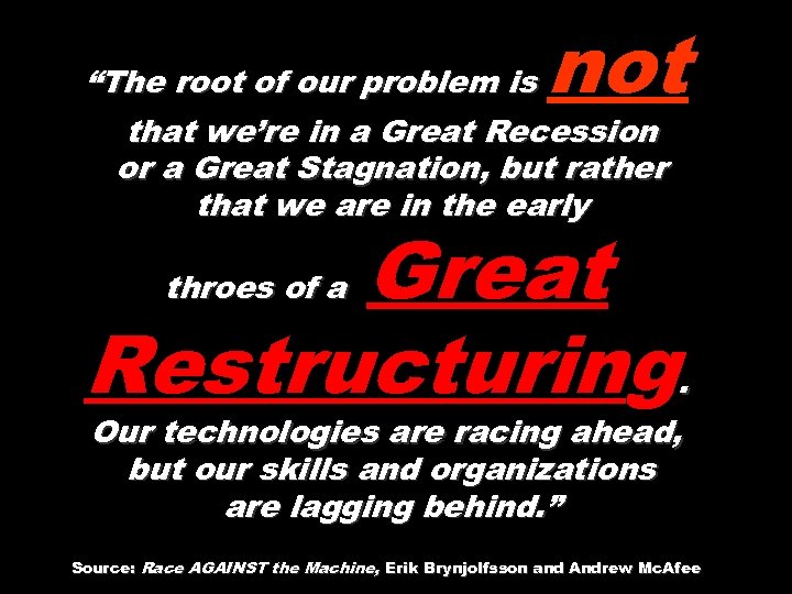 not “The root of our problem is that we’re in a Great Recession or