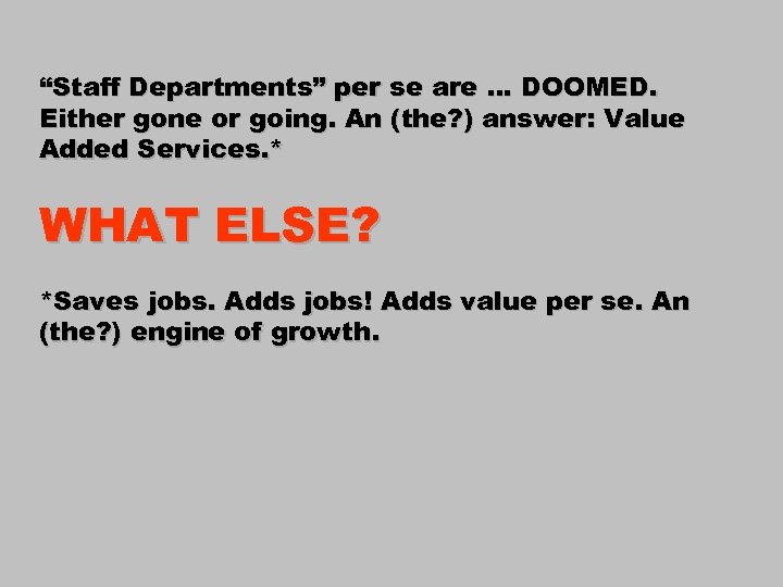 “Staff Departments” per se are … DOOMED. Either gone or going. An (the? )