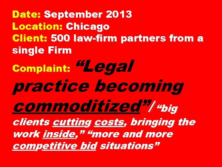 Date: September 2013 Location: Chicago Client: 500 law-firm partners from a single Firm “Legal