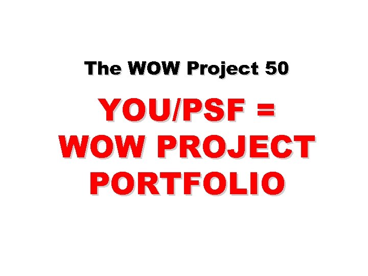 The WOW Project 50 YOU/PSF = WOW PROJECT PORTFOLIO 