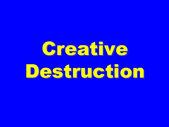 Creative Destruction 