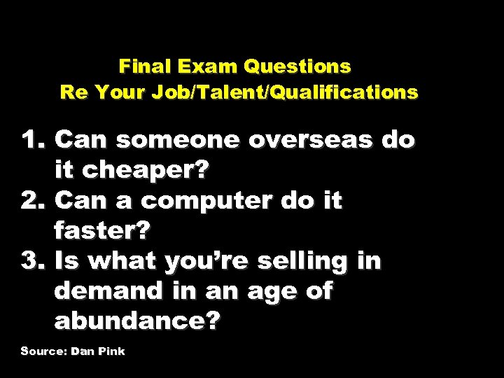 Final Exam Questions Re Your Job/Talent/Qualifications 1. Can someone overseas do it cheaper? 2.