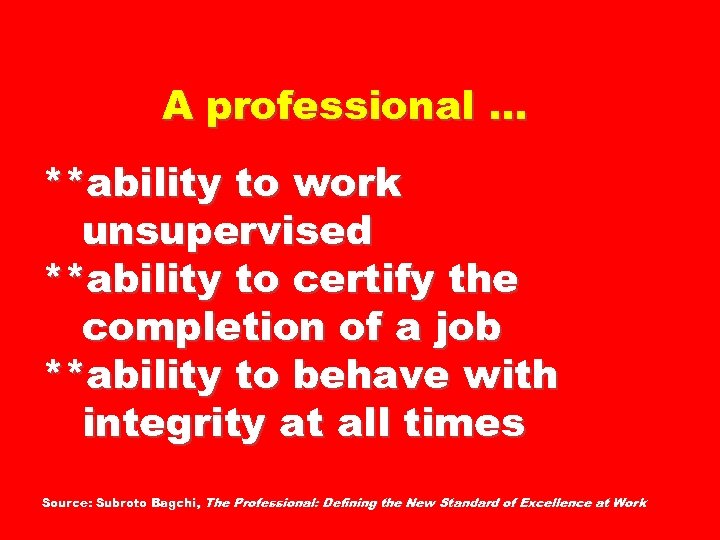 A professional … **ability to work unsupervised **ability to certify the completion of a