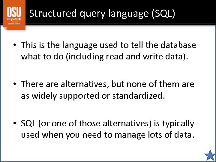 Structured query language (SQL) • This is the language used to tell the database