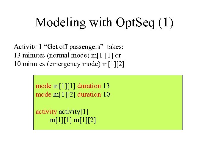 Modeling with Opt. Seq (1) Activity 1 “Get off passengers” takes: 13 minutes (normal