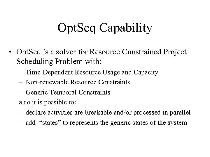 Opt. Seq Capability • Opt. Seq is a solver for Resource Constrained Project Scheduling