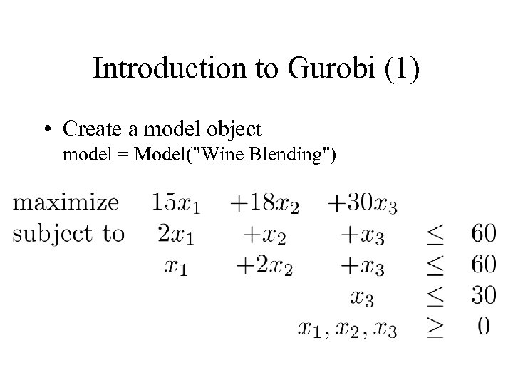 Introduction to Gurobi (1) • Create a model object model = Model(
