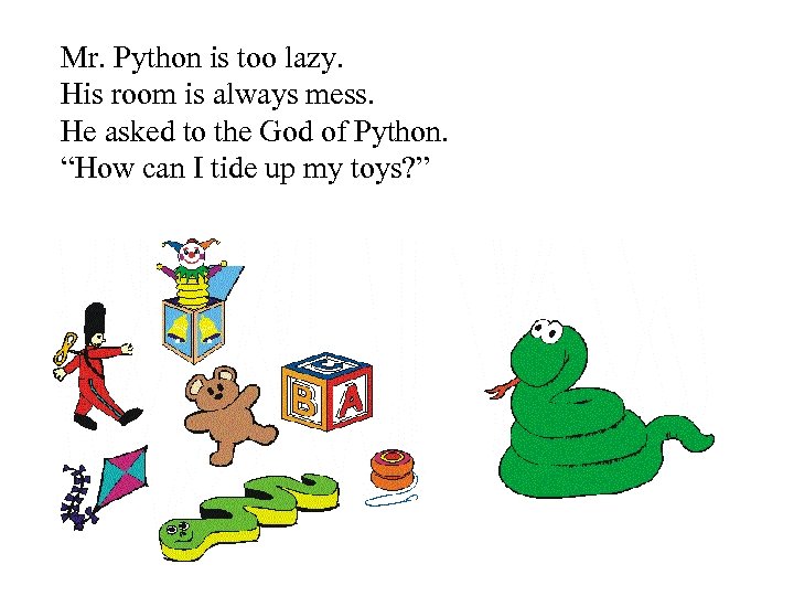 Mr. Python is too lazy. His room is always mess. He asked to the