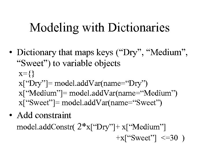Modeling with Dictionaries • Dictionary that maps keys (“Dry”, “Medium”, “Sweet”) to variable objects