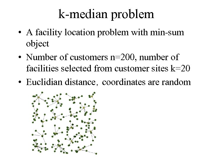k-median problem • A facility location problem with min-sum object • Number of customers